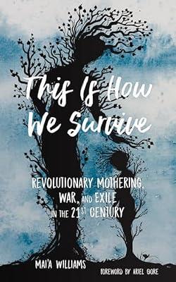 This Is How We Survive: Revolutionary Mothering, War, and Exile in the 21st Century by Williams, Maia | Paperback | Social Science