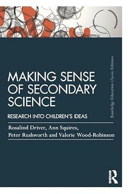 Making Sense of Secondary Science: Research into children's ideas (Routledge Education Classic Edition): Research into children's ideas: Classic Edition by Squires, Ann; Rushworth, Peter; Driver, Rosalind; Wood-Robinson, Valerie | Paperback | Education