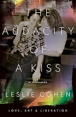 The Audacity of a Kiss: Love: Love, Art, and Liberation by Cohen, Leslie | Hardcover | Biography & Autobiography