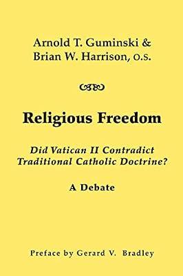 Religious Freedom – Did Vatican II Contradict Traditional Catholic Doctrine? A Debate by Guminski, Arnold T.; Harrison, Brian W.; Bradley, Gerald V. | Paperback | Roman Catholicism