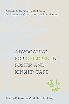 Advocating for Children in Foster and Kinship Care: A Guide to Getting the Best Out of the System for Caregivers and Practitioners by Rosenwald, Mitchell A.; Riley, Beth N. | Hardcover | Social Work