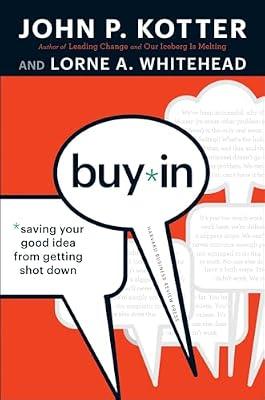 Buy in Saving Your Good Idea from Getting Shot Down by Kotter, John P.; Whitehead, Lorne A. | Hardcover | Business & Economics
