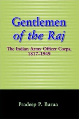 Gentlemen of the Raj: The Indian Army Officer Corps, 1817-1949 by Barua, Pradeep | Hardcover | History