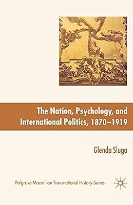 Nation, Psychology, and International Politics, 1870-1919 (Palgrave Macmillan Transnational History) by UNKNOWN | Paperback | History