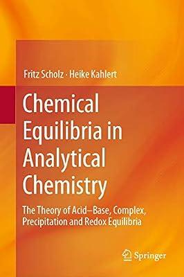 Chemical Equilibria in Analytical Chemistry: The Theory of Acid–Base, Complex, Precipitation and Redox Equilibria by Kahlert, Heike; Scholz, Fritz | Hardcover | Analytical Chemistry