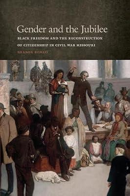 Gender and the Jubilee: Black Freedom and the Reconstruction of Citizenship in Civil War Missouri (Studies in the Legal History of the South) by Romeo, Sharon | Paperback | Law