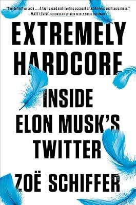 Extremely Hardcore: Inside Elon Musk's Twitter by Schiffer, Zoë | Hardcover | Business & Economics