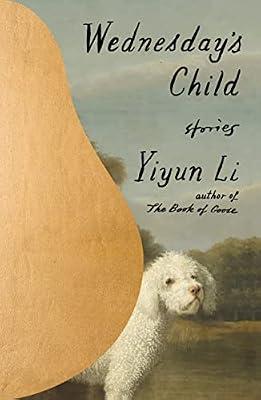 Wednesday's Child: Stories by Li, Yiyun | Hardcover | Short Stories