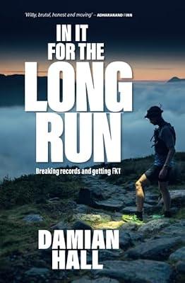 In It for the Long Run: Breaking records and getting FKT by Damian Hall | Paperback | Autobiography: Sport
