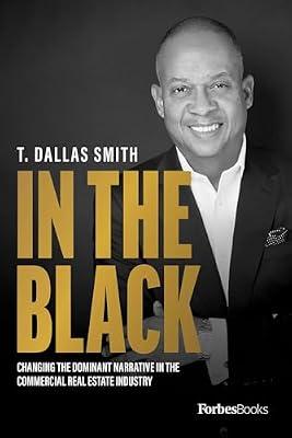 In the Black: Changing the Dominant Narrative in the Commercial Real Estate Industry by Smith, T. Dallas | Hardcover | Business & Economics