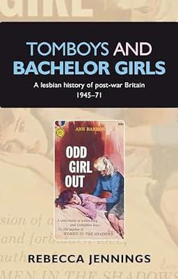 Tomboys and bachelor girls: A lesbian history of post-war Britain 1945-71 by Jennings, Rebecca | Paperback | History