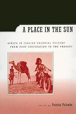 A Place in the Sun: Africa in Italian Colonial Culture from Post-Unification to the Present | Paperback | History