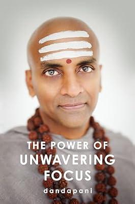 The Power of Unwavering Focus: Practical Tools to Heal the Mind, Restore Joy, and Direct Your Awareness to What Really Matters by Dandapani | Hardcover | Self-Help