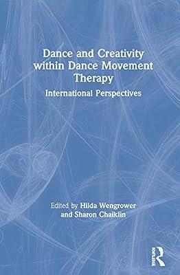 Dance and Creativity within Dance Movement Therapy: International Perspectives | Hardcover | Psychotherapy