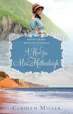 A Hero for Miss Hatherleigh: 1 (Regency Brides: Daughters of Aynsley, 1) by Miller, Carolyn | Paperback | Fiction