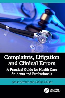 Complaints, Litigation and Clinical Errors: A Practical Guide for Health Care Students and Professionals by Alwitry, Amar; Collier, Janine | Paperback | Medicolegal Issues