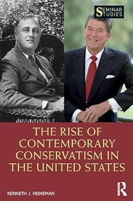 The Rise of Contemporary Conservatism in the United States (Seminar Studies) by Heinemann, J. Kenneth | Paperback | History