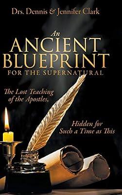 An Ancient Blueprint for the Supernatural: The Lost Teachings of the Apostles, Hidden for Such a Time as This by Clark, Dr Jennifer; Clark, Dr Dennis | Hardcover | Christianity