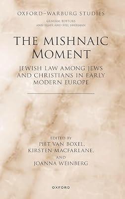 The Mishnaic Moment: Jewish Law Among Jews and Christians in Early Modern Europe (Oxford-Warburg Studies) | Hardcover | History