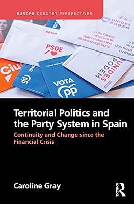 Territorial Politics and the Party System in Spain: Continuity and Change Since the Financial Crisis (Europa Country Perspectives) by Gray, Caroline | Paperback | Political Science