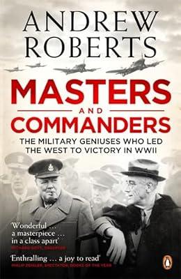 Masters and Commanders: The Military Geniuses Who Led The West To Victory In World War II by Roberts, Andrew | Paperback | Second World War