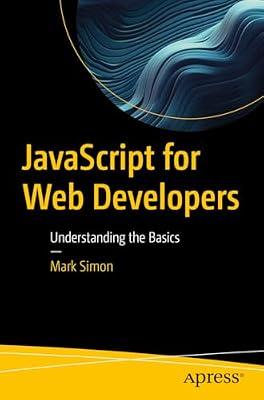 JavaScript for Web Developers: Understanding the Basics by Simon, Mark | Paperback | Web Programming