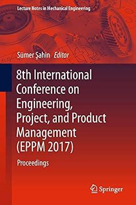 8th International Conference on Engineering, Project, and Product Management (EPPM 2017): Proceedings (Lecture Notes in Mechanical Engineering) | Hardcover | Project Management