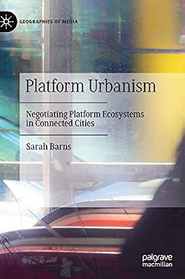 Platform Urbanism: Negotiating Platform Ecosystems in Connected Cities (Geographies of Media) by Sarah Barns | Hardcover | Human Geography