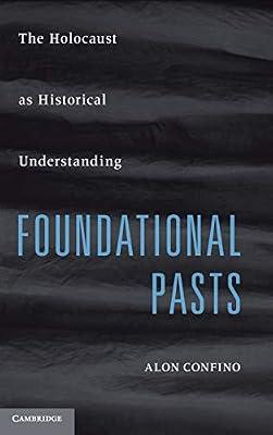 Foundational Pasts: The Holocaust as Historical Understanding by Confino, Alon | Hardcover | History