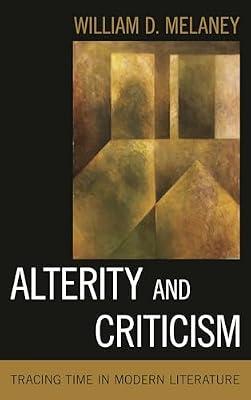 Alterity and Criticism: Tracing Time in Modern Literature by Melaney, Wiliam D. | Hardcover | Philosophy