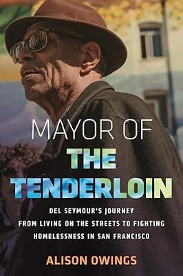 Mayor of the Tenderloin: Del Seymour's Journey from Living on the Streets to Fighting Homelessness in San Francisco by Owings, Alison | Hardcover | Social Science