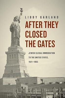 After They Closed the Gates: Jewish Illegal Immigration to the United States, 1921-1965 by Garland, Libby | Paperback | History Of The Americas