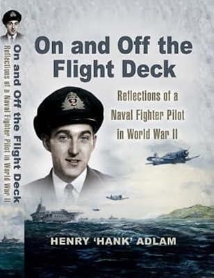 On and Off the Flight Deck: Reflections of a Naval Fighter Pilot in Wwii by Adlam, Henry 'Hank' | Hardcover | Autobiography: Historical