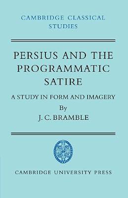 Persius and the Programmatic Satire: A Study in Form and Imagery (Cambridge Classical Studies) by Bramble, J. C. | Paperback | History