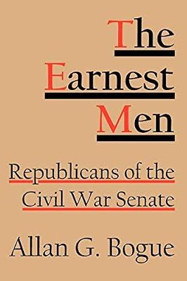The Earnest Men: Republicans of the Civil War Senate by Bogue, Allan G. | Paperback | History