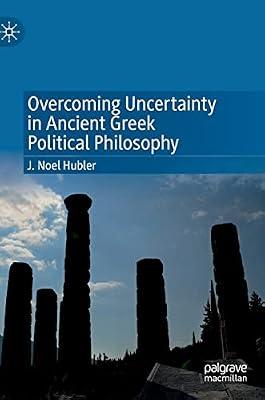 Overcoming Uncertainty in Ancient Greek Political Philosophy by J. Noel Hubler | Hardcover | Philosophy
