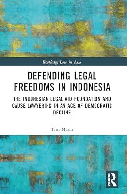 Defending Legal Freedoms in Indonesia: The Indonesian Legal Aid Foundation and Cause Lawyering in an Age of Democratic Decline (Routledge Law in Asia) by Mann, Tim | Paperback | Law