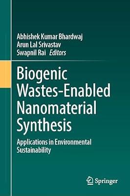 Biogenic Wastes-Enabled Nanomaterial Synthesis: Applications in Environmental Sustainability | Hardcover | Sustainability