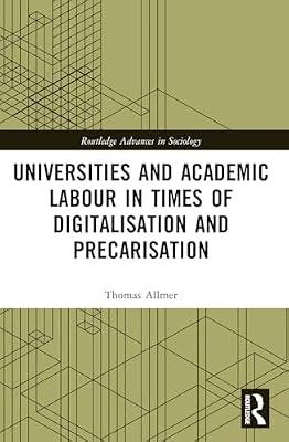 Universities and Academic Labour in Times of Digitalisation and Precarisation (Routledge Advances in Sociology) by Allmer, Thomas | Paperback | Social Science