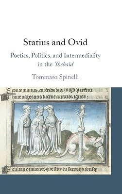 Statius and Ovid: Poetics, Politics, and Intermediality in the Thebaid by Spinelli, Tommaso | Hardcover | History