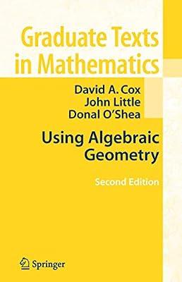 Using Algebraic Geometry: 185 (Graduate Texts in Mathematics) by Little, John; O'Shea, Donal; Cox, David A. | Hardcover | Algebraic Geometry