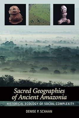 Sacred Geographies of Ancient Amazonia: Historical Ecology of Social Complexity: 3 (New Frontiers in Historical Ecology, 3) by Schaan, Denise P. | Paperback | Social Science