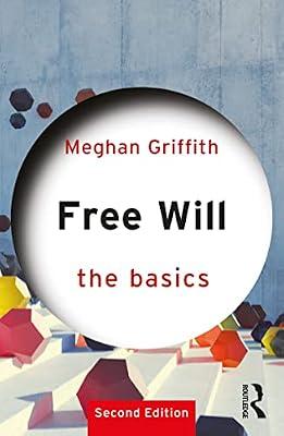Free Will: The Basics: The Basics by Griffith, Meghan | Paperback | Ethics And Moral Philosophy