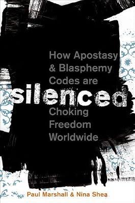 Silenced: How Apostasy and Blasphemy Codes are Choking Freedom Worldwide by Marshall, Paul; Shea, Nina | Hardcover | Islam