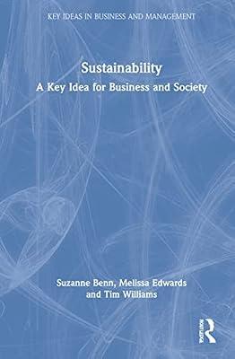 Sustainability: A Key Idea for Business and Society (Key Ideas in Business and Management) by Williams, Tim; Benn, Suzanne; Edwards, Melissa | Hardcover | Economics