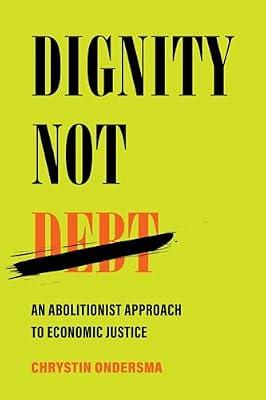 Dignity Not Debt: An Abolitionist Approach to Economic Justice by Ondersma, Chrystin | Hardcover | Labour Economics