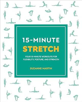 15-Minute Stretch: Four 15-Minute Workouts For Flexibility, Posture, And Strength by Martin, Suzanne | Paperback | Health & Fitness