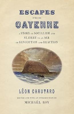 Escapes from Cayenne: A Story of Socialism and Slavery in an Age of Revolution and Reaction (Race in the Atlantic World, 1700-1900) | Paperback | History