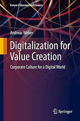 Digitalization for Value Creation: Corporate Culture for a Digital World (Future of Business and Finance) by Weber, Andreas | Hardcover | Knowledge Management