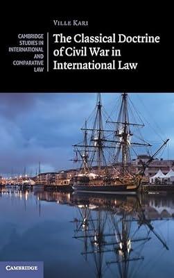 The Classical Doctrine of Civil War in International Law (Cambridge Studies in International and Comparative Law) by Kari, Ville | Hardcover | Law